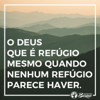 O Deus Que É Refúgio Mesmo Quando Nenhum Refúgio Parece Haver