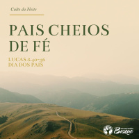 Culto 99 - Pais cheios de fé