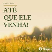 Até que Ele venha!