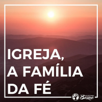 Igreja, a família da fé