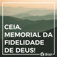 Ceia, memorial da fidelidade de Deus!