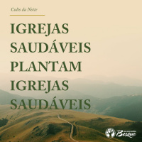 Igrejas saudáveis plantam igrejas saudáveis