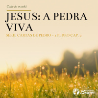 Culto 58 - Jesus, a Pedra Viva - Série Especial Cartas de Pedro