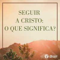 Seguir a Cristo: O que significa?