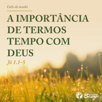 A Importância de termos tempo com Deus