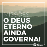 Missões - O Deus Eterno ainda governa!