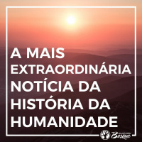 A mais extraordinária notícia da história da humanidade