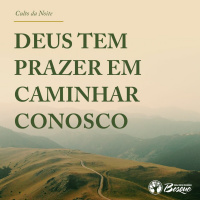 Deus tem prazer em caminhar conosco
