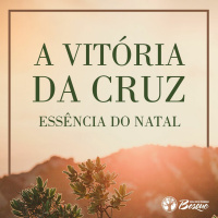 A vitória da Cruz - Essência do Natal