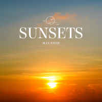 Max River - Sunsets: Touch The Sun