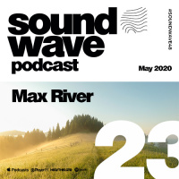 Max River - Sound Wave Podcast 23 [May 2020]