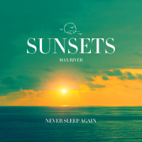 Max River - Sunsets: Never Sleep Again