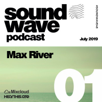 Max River - Sound Wave Podcast 01 [July 2019]