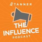 Tanners Influence Podcast