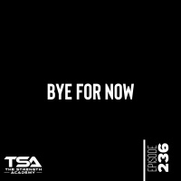 Bye For Now - Episode 236