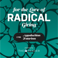 EP 05 | Appalachian Futurism | For the Love of Radical Giving Miniseries