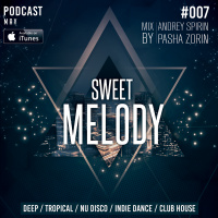 ANDREY SPIRIN  PASHA ZORIN - SWEET MELODY PODCAST #007 (MAY)