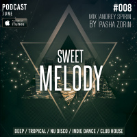 ANDREY SPIRIN  PASHA ZORIN - SWEET MELODY PODCAST #008 (JUNE)