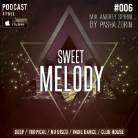 ANDREY SPIRIN  PASHA ZORIN - SWEET MELODY PODCAST #006 (APRIL)