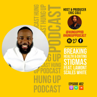 Episode 402: Breaking Health  Dating Stigmas feat. Lamont Scales White