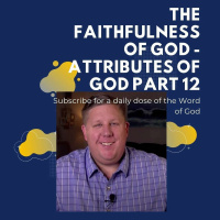 The Faithfulness Of God - Attributes Of God Part 12