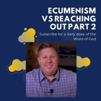 Ecumensim Vs Reaching Out Part 2