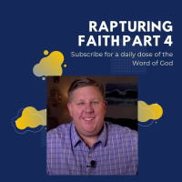 Rapturing Faith Part 4
