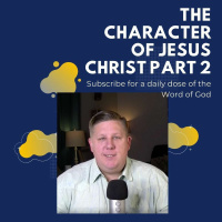 The Character Of Jesus Christ Part 2