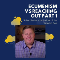 Ecumenism Vs Reaching Out Part 1