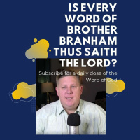 Is Every Word Of Brother Branham Thus Saith The Lord