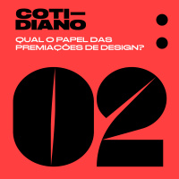 Cotidiano 02 - Qual o Papel das Premiações de Design?