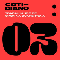 Cotidiano 03 - Trabalhando de Casa na Quarentena