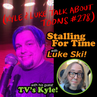Kyle and Luke Talk About Toons #278: Stalling For Time pilot episode