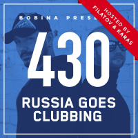 Bobina - Nr. 430 Russia Goes Clubbing [Hosted by Filatov  Karas]
