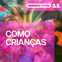 #011 - Como Crianças - Promessas Nossas e cada dia - JB Carvalho