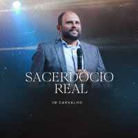 #222 - Sacerdócio Real - JB Carvalho