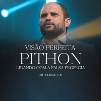 #232 - Visão Perfeita • Pithon - Lidando Com A Falsa Profecia - JB Carvalho