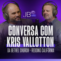 Conversa com Kris Vallotton da Bethel Church - Redding Califórnia - JB Cast #11
