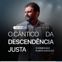 #607 - Salmo 112 - O Cântico da Descendência Justa - O Homem que Planta Amanhãs | JB Carvalho
