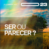 #023 - Ser Ou Parecer - Promessas Nossas De Cada Dia - JB Carvalho