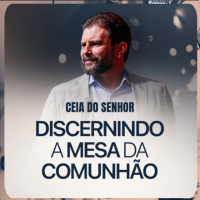#621 - Ceia do Senhor - Discernindo a Mesa da Comunhão | JB Carvalho