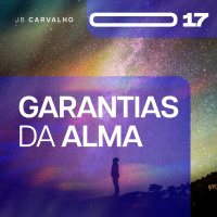 #017 - Garantias da Alma - Promessas Nossas de cada dia - JB Carvalho