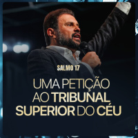 #627 - Salmo 17 - Uma petição ao Tribunal Superior do Céu | JB Carvalho
