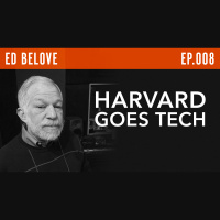 Ed Belove, Software Pioneer, Startup Founder  Angel Investor Harvard Goes Tech Ep.8