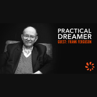 Frank Ferguson - Tech Executive, Startup Founder  Angel Investor in Practical Dreamer Ep. 7