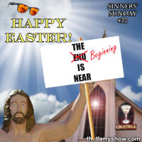 Episode 459: Happy Easter, the Beginning Is Near (Sinners Sunday #77)