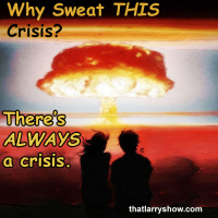 Episode 352: Why Sweat THIS Crisis? Theres ALWAYS a Crisis.