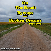 Episode 324: On The Road - Byways and Broken Dreams, Part 2