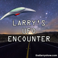 Episode 390: Larrys UFO Encounter