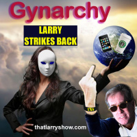Episode 42: GYNARCHY - Larry Strikes Back
